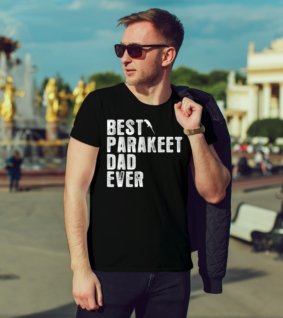 BEST PARAKEET DAD EVER Bird T-Shirt