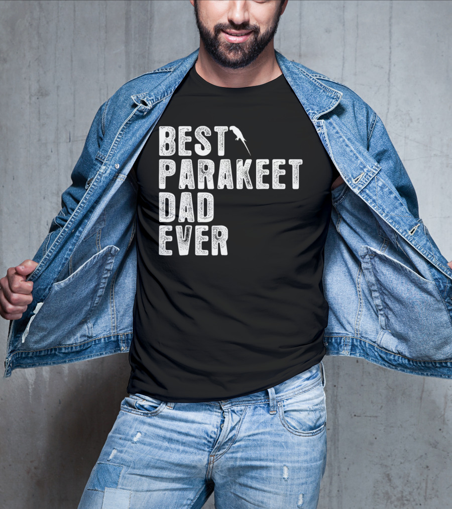 BEST PARAKEET DAD EVER Bird T-Shirt