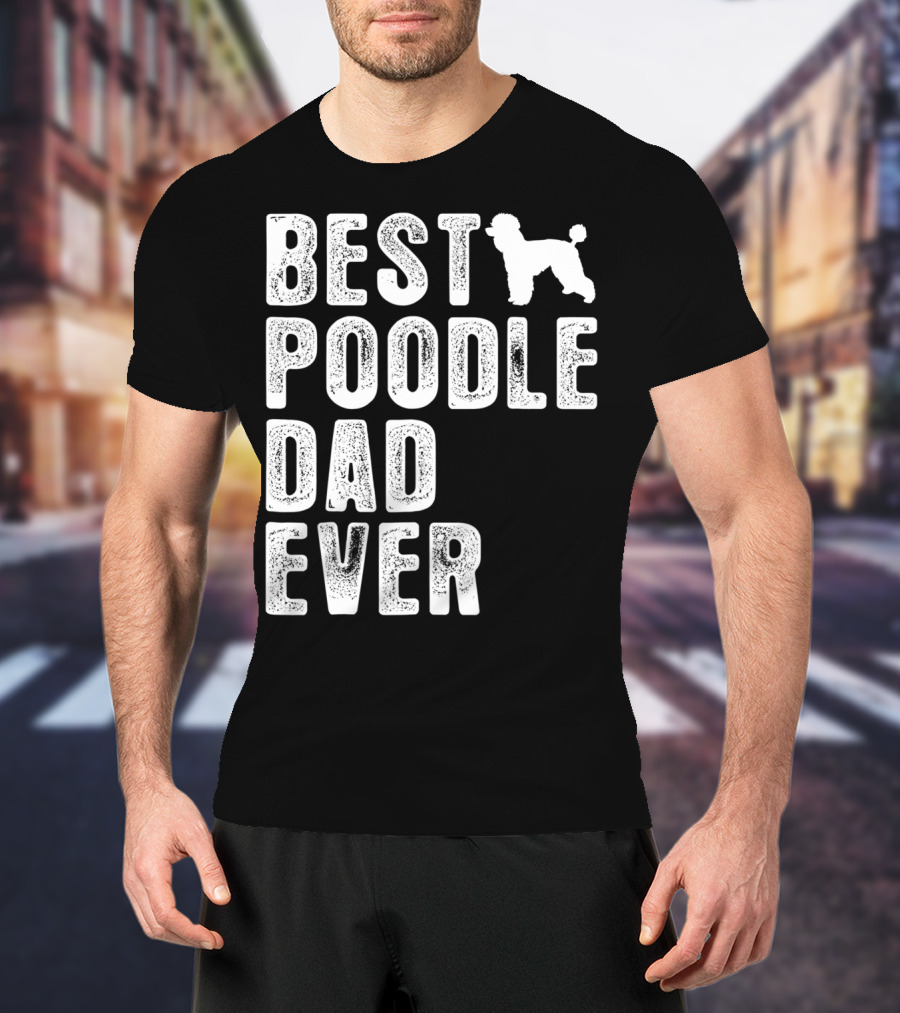 Best Poodle Dad Ever Poodle T-Shirt