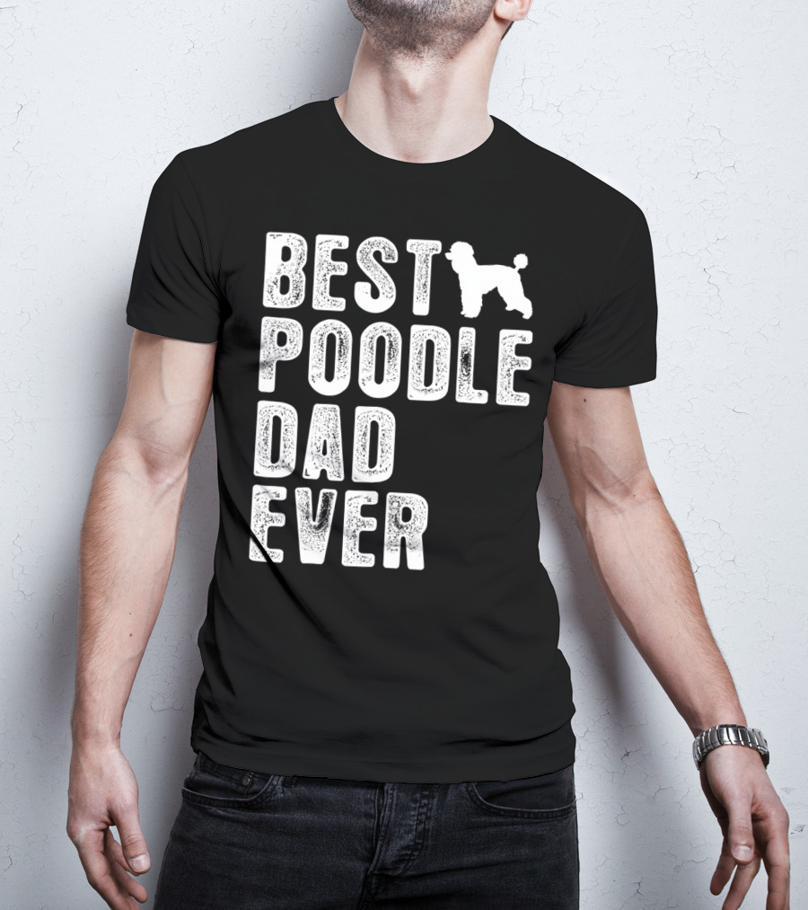 Best Poodle Dad Ever Poodle T-Shirt