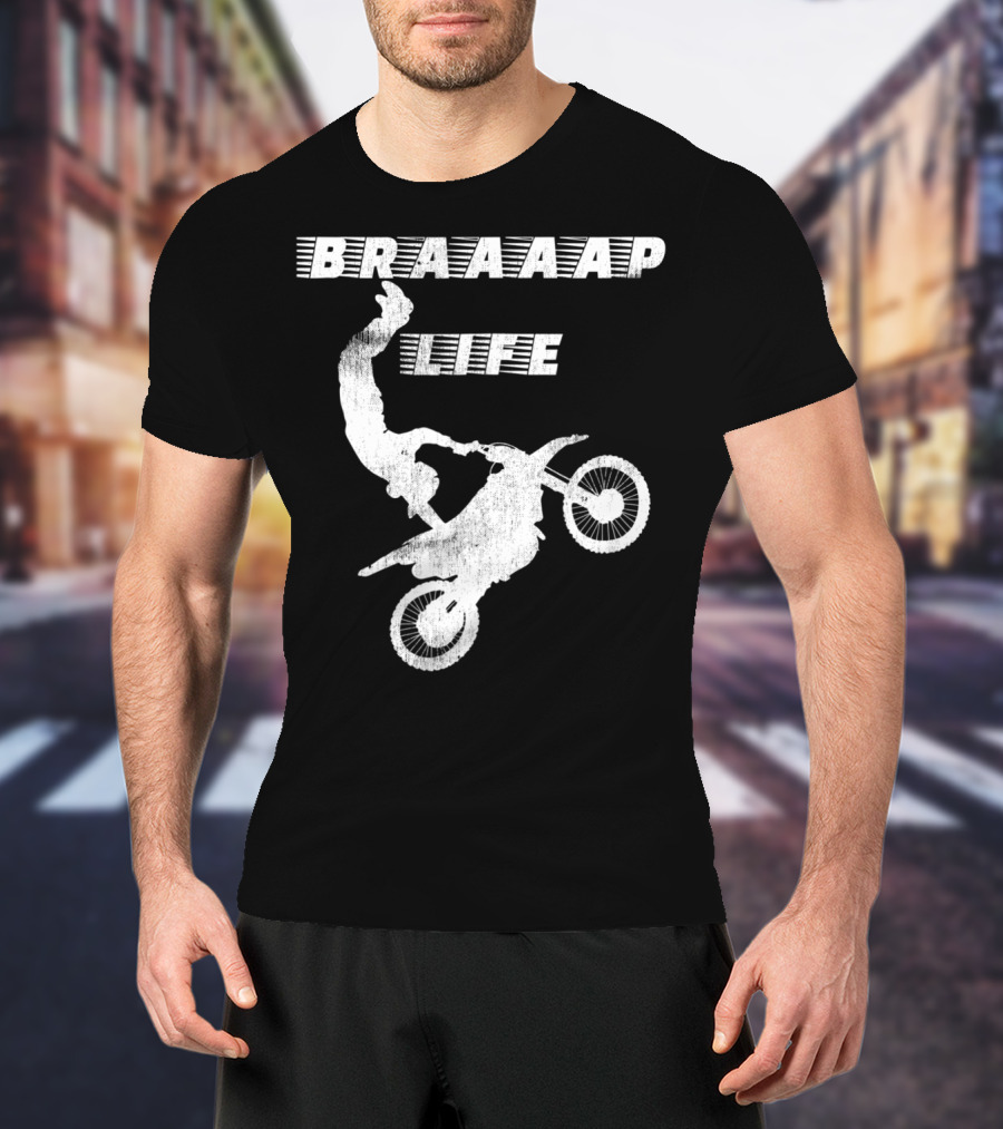 Braaaap Life Motorcycle Dirt Bike Mud Sand Dad Father66 T-Shirt