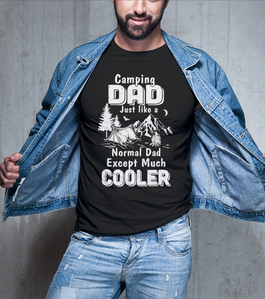 Camping Dad Just Like A Normal Dad Except Much Cooler T-Shirt