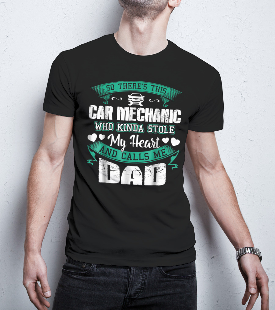 So There's This Car Mechanic Who Kinda Stole My Heart And Calls Me Dad T-Shirt