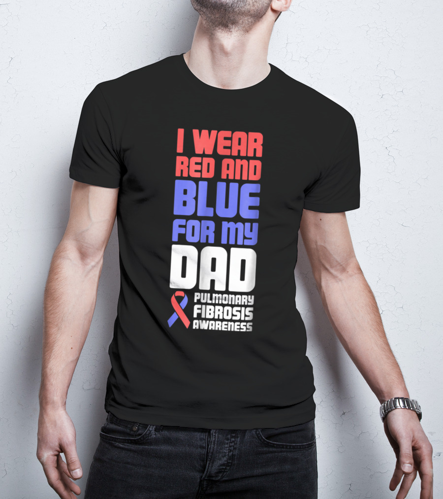 I Wear Red And Blue For My Dad Pulmonary Fibrosis Awareness T-Shirt