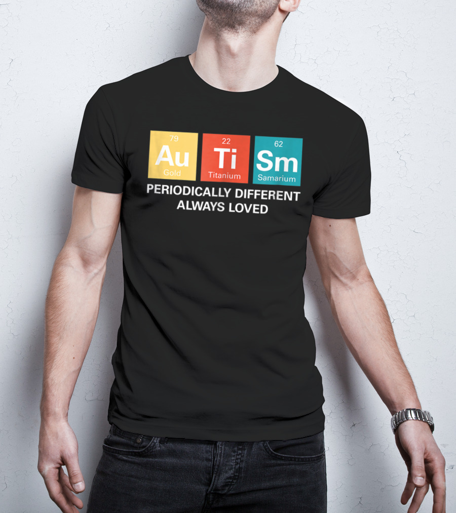 Autism Awareness Periodically Different Always Loved ASD Funny Disability Periodic Table T-Shirt
