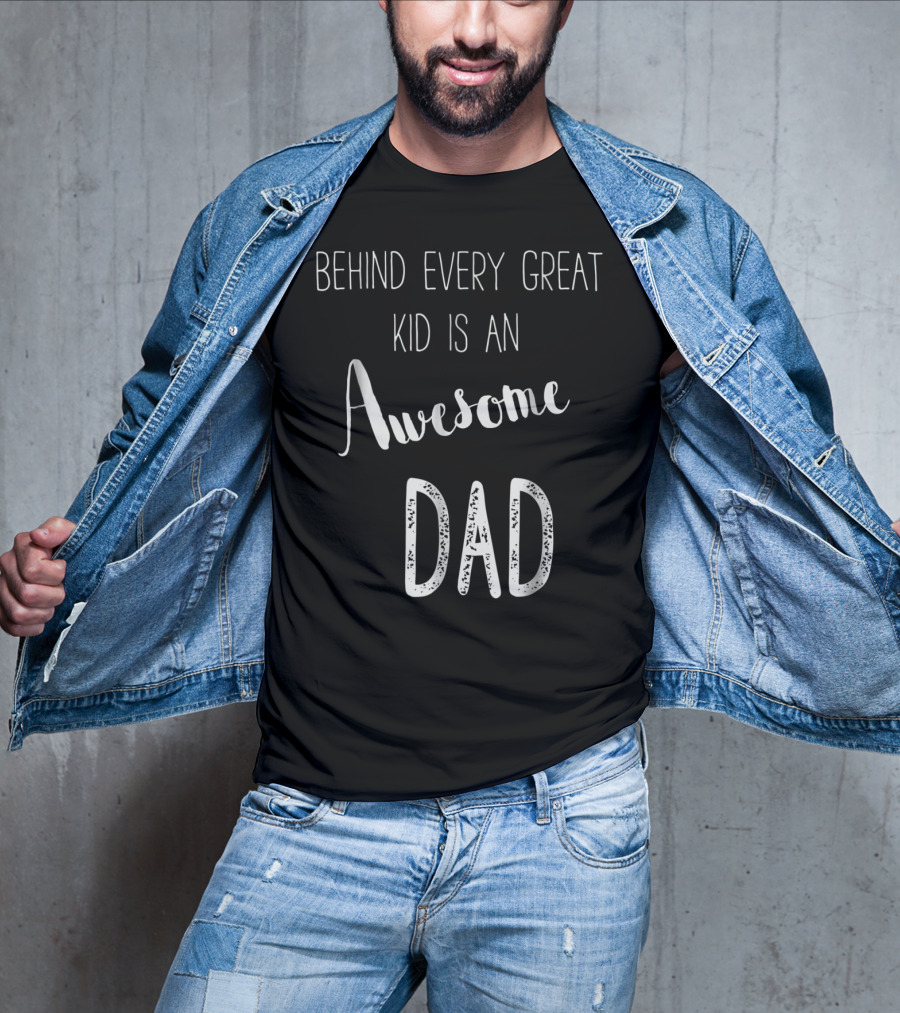 Behind Every Great Kid Is An Awesome Dad T-Shirt