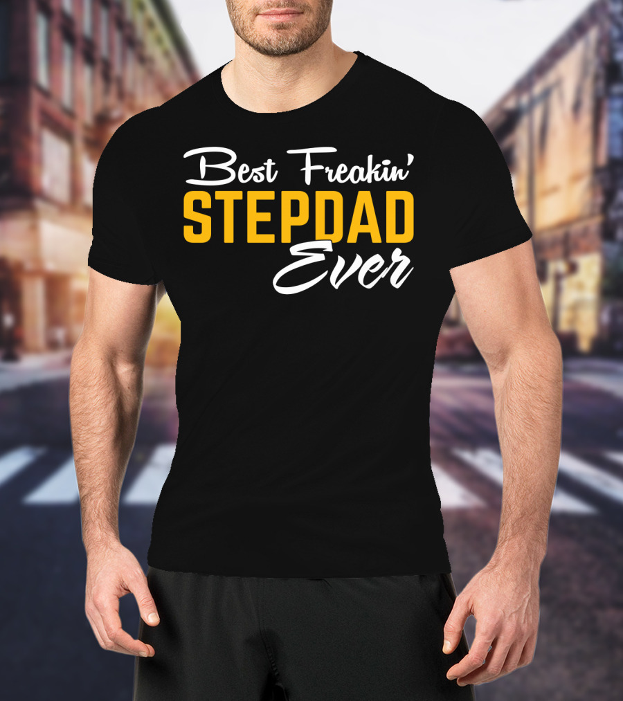 Best Freakin' Stepdad Ever Family Love STEP T-Shirt