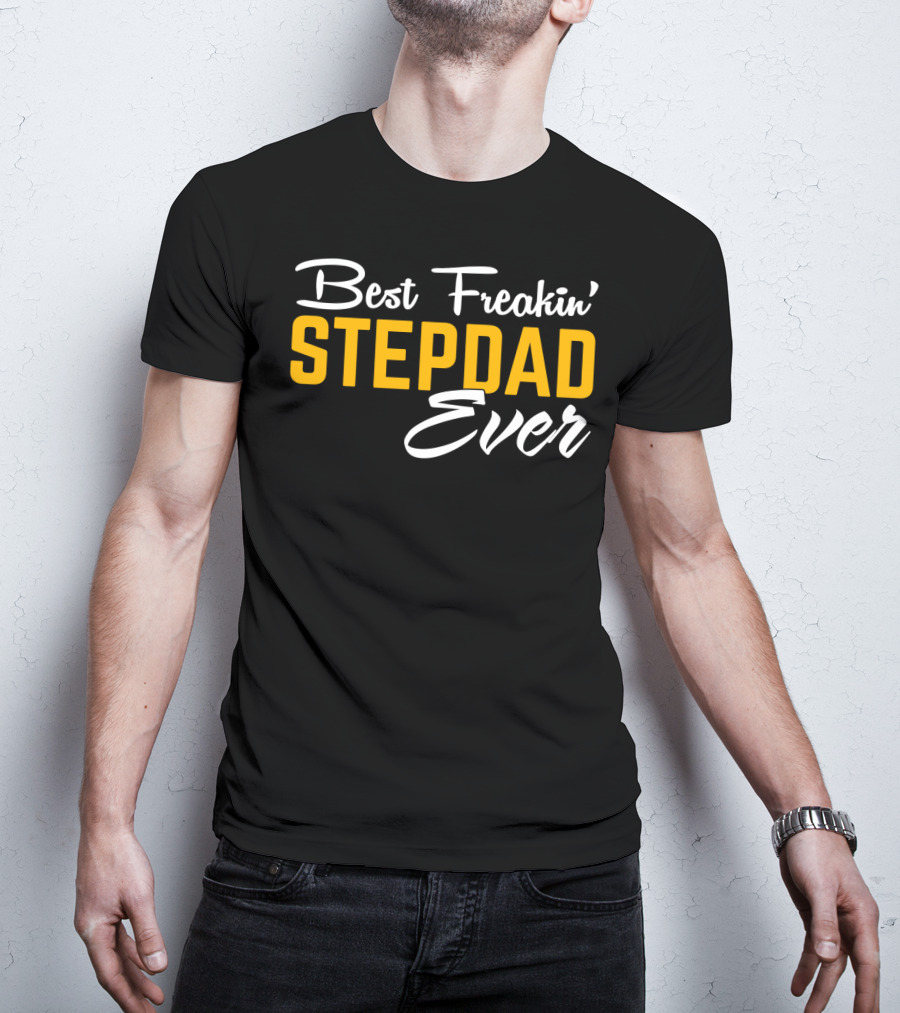 Best Freakin' Stepdad Ever Family Love STEP T-Shirt