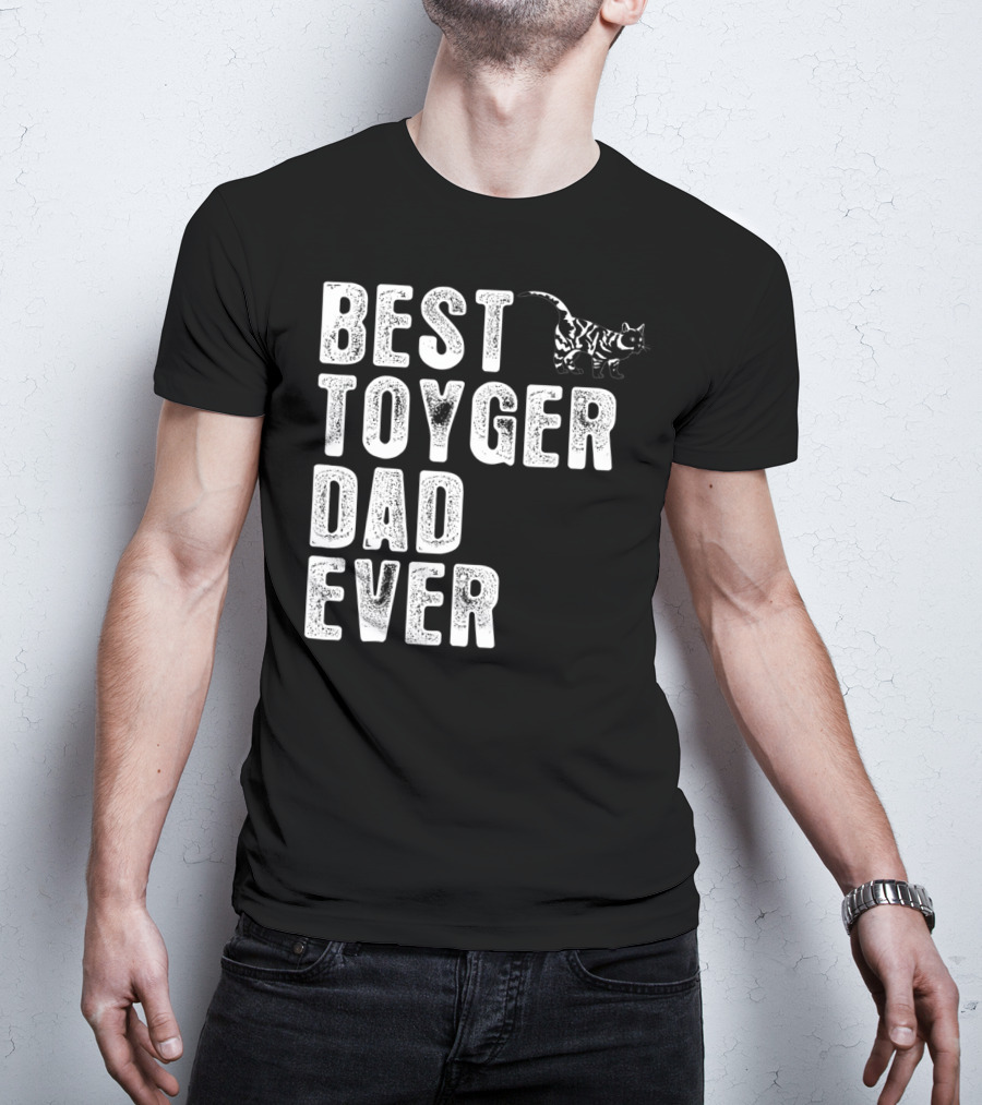 BEST TOYGER DAD EVER With Toyger Cat T-Shirt