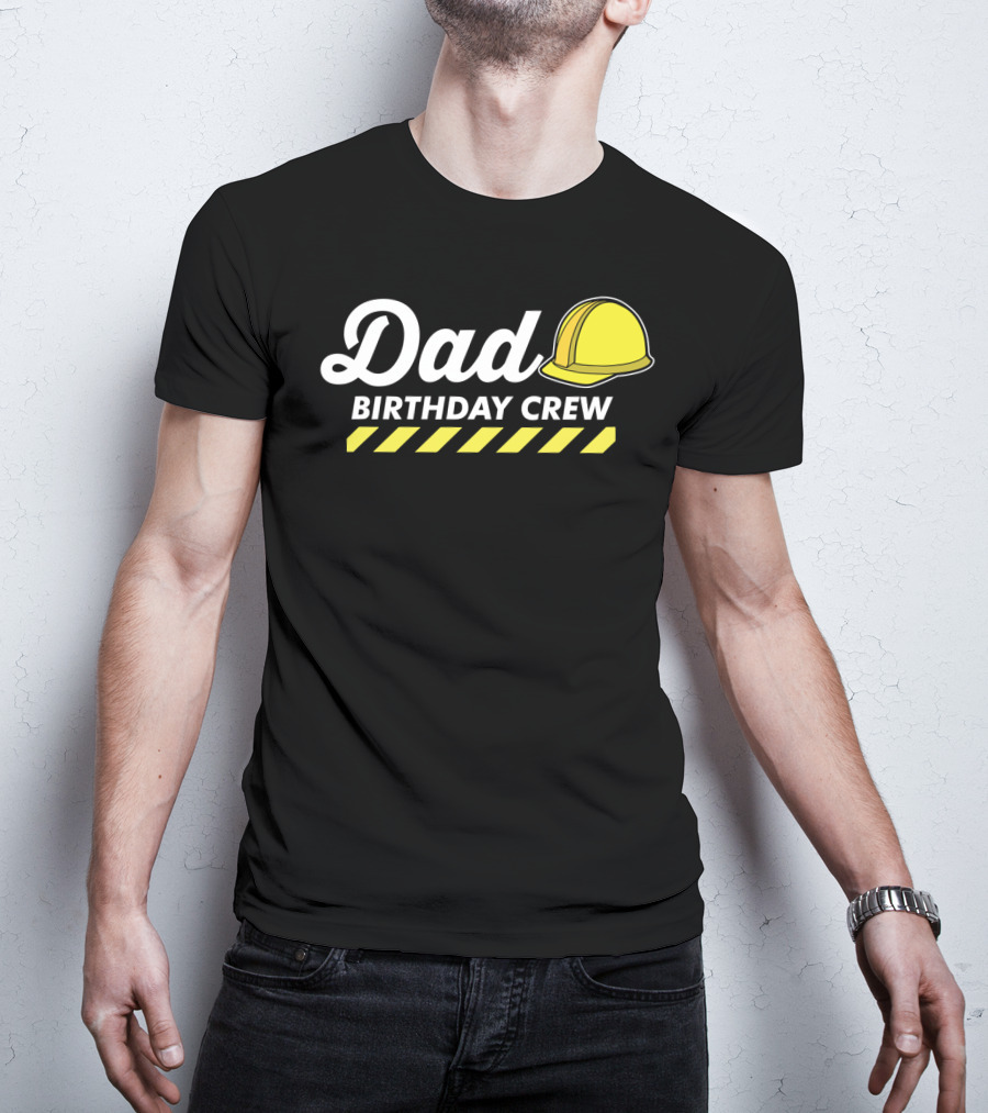 Dad Birthday Crew Hard Hat T-Shirt