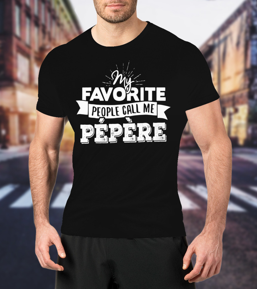 My Favorite People Call Me Pépère T-Shirt
