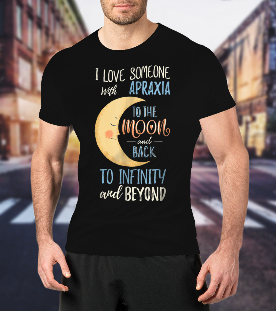 I Love Someone With Apraxia To The Moon And Back To Infinity And Beyond T-Shirt
