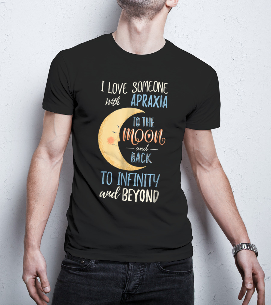 I Love Someone With Apraxia To The Moon And Back To Infinity And Beyond T-Shirt