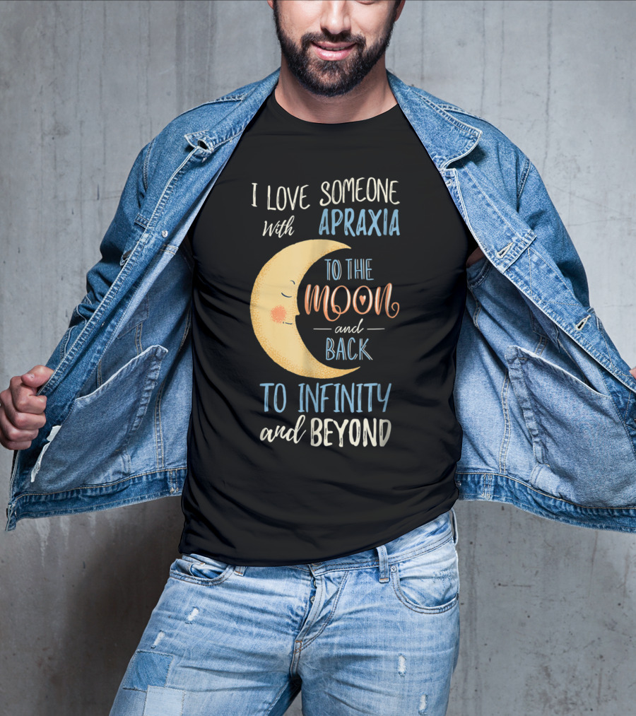 I Love Someone With Apraxia To The Moon And Back To Infinity And Beyond T-Shirt