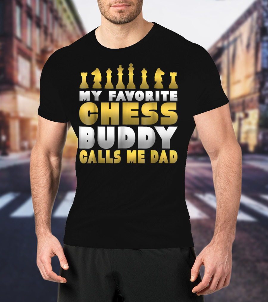 My Favorite Chess Buddy Calls Me Dad T-Shirt