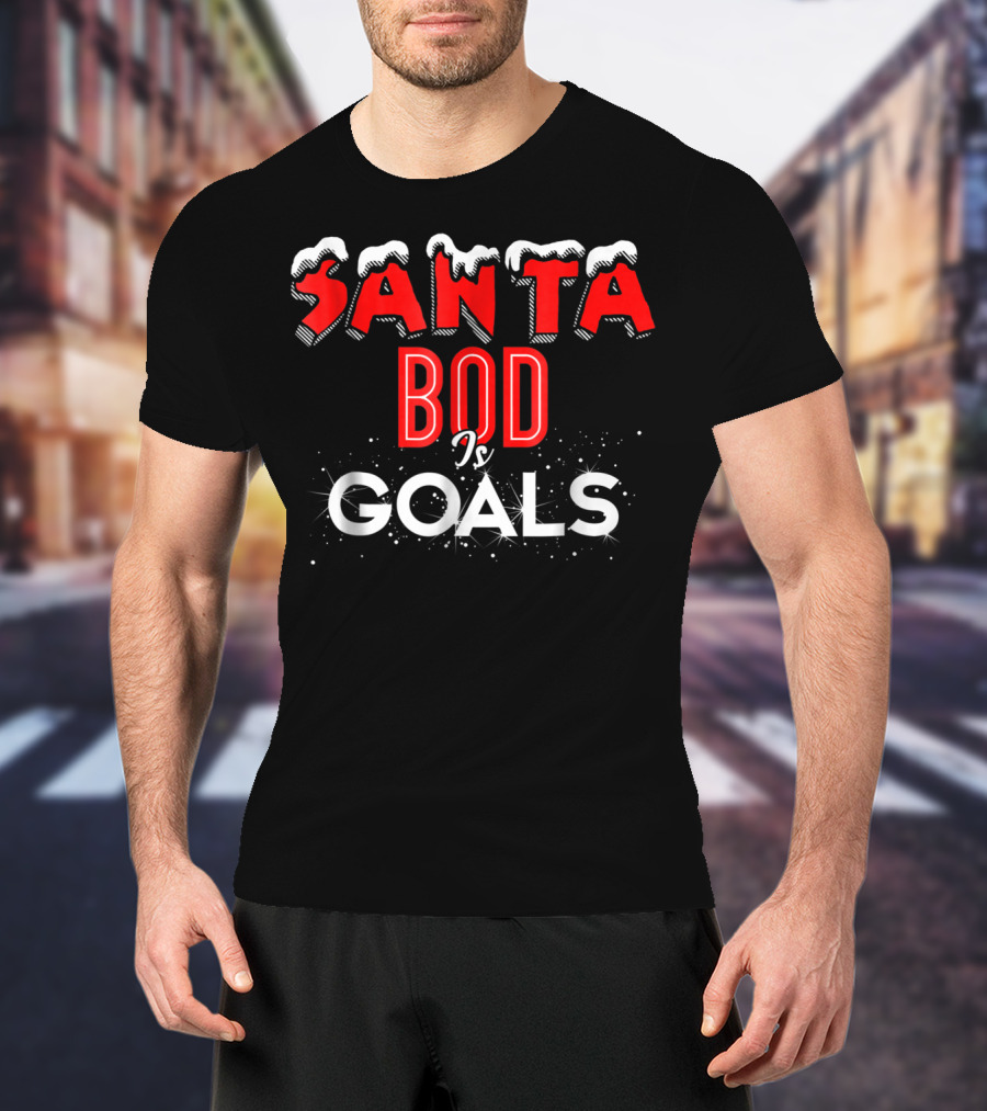 Santa Bod Is Goals Christmas Dad Bod Funny Exercise Food T-Shirt