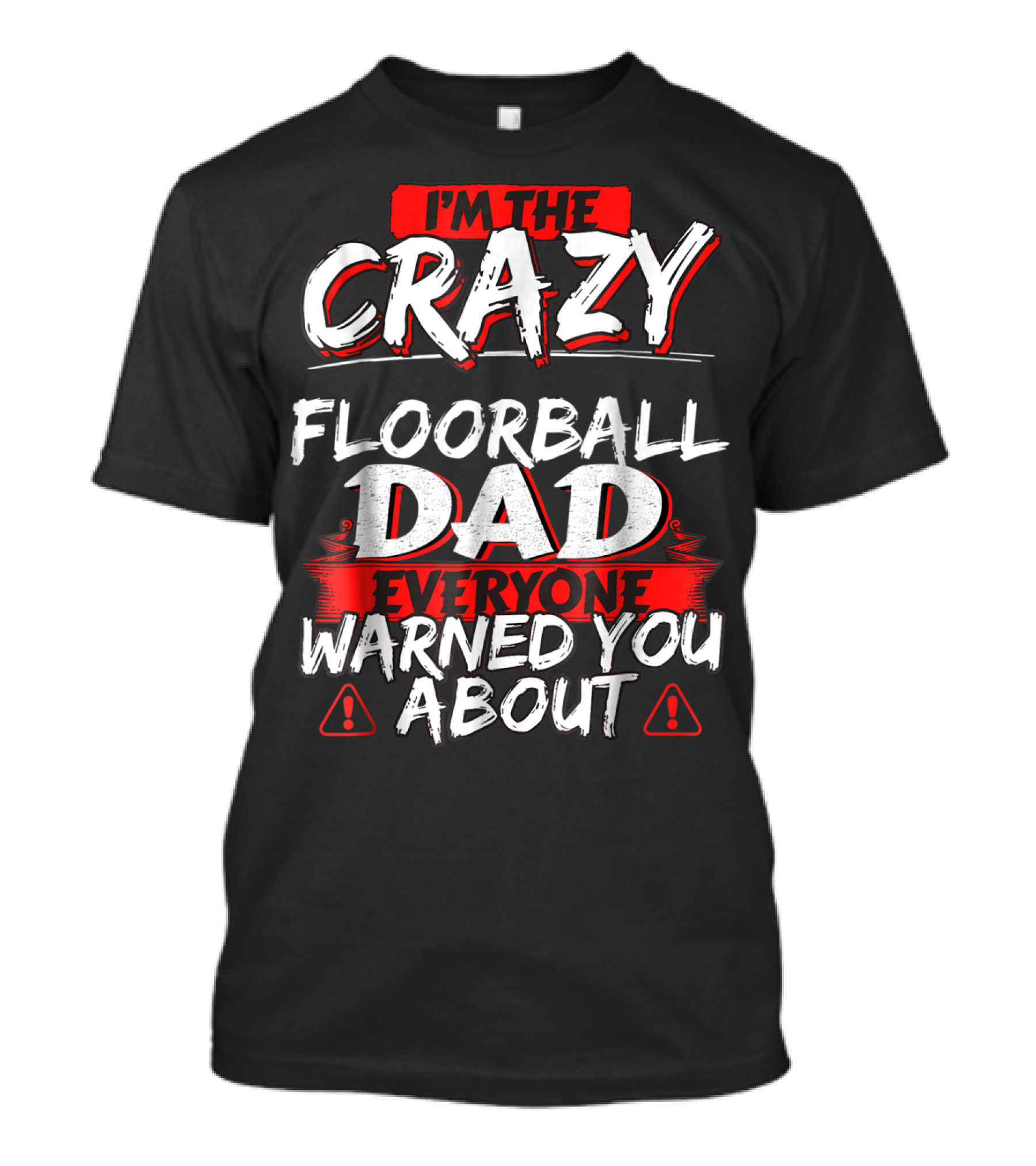 I'm The Crazy Floorball Dad Everyone Warned You About T-Shirt