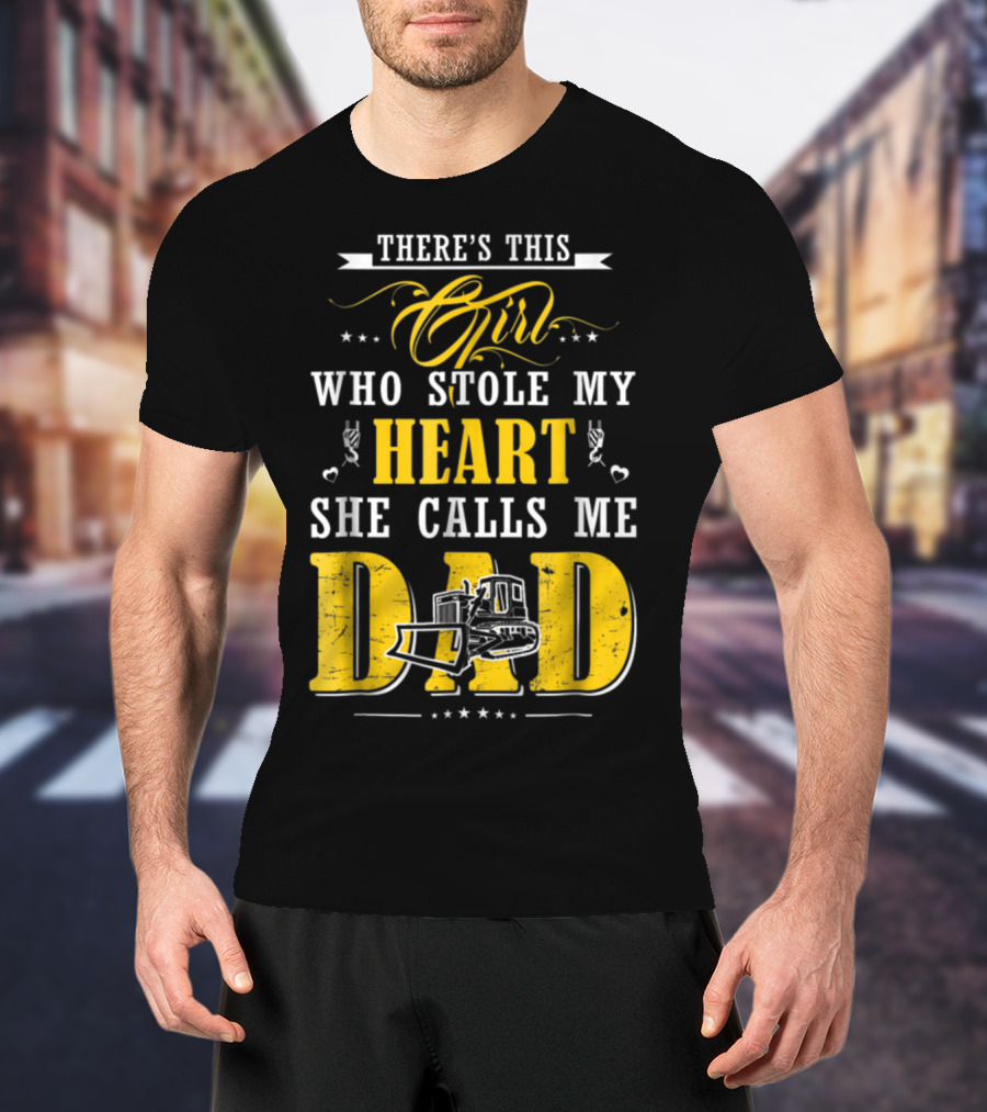 There's This Girl Who Stole My Heart She Calls Me Dad Heavy Equipment Operator T-Shirt