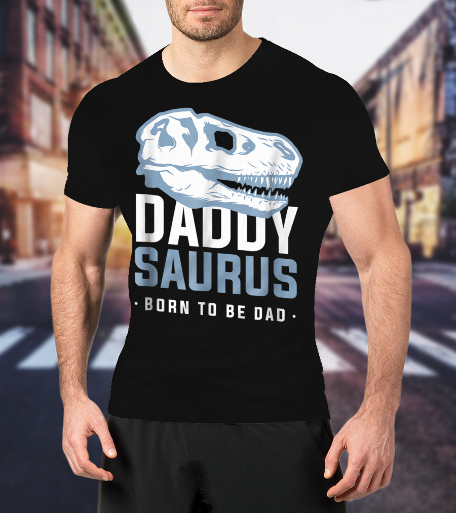 DaddySaurus Trex Born To Be Dad T-Shirt