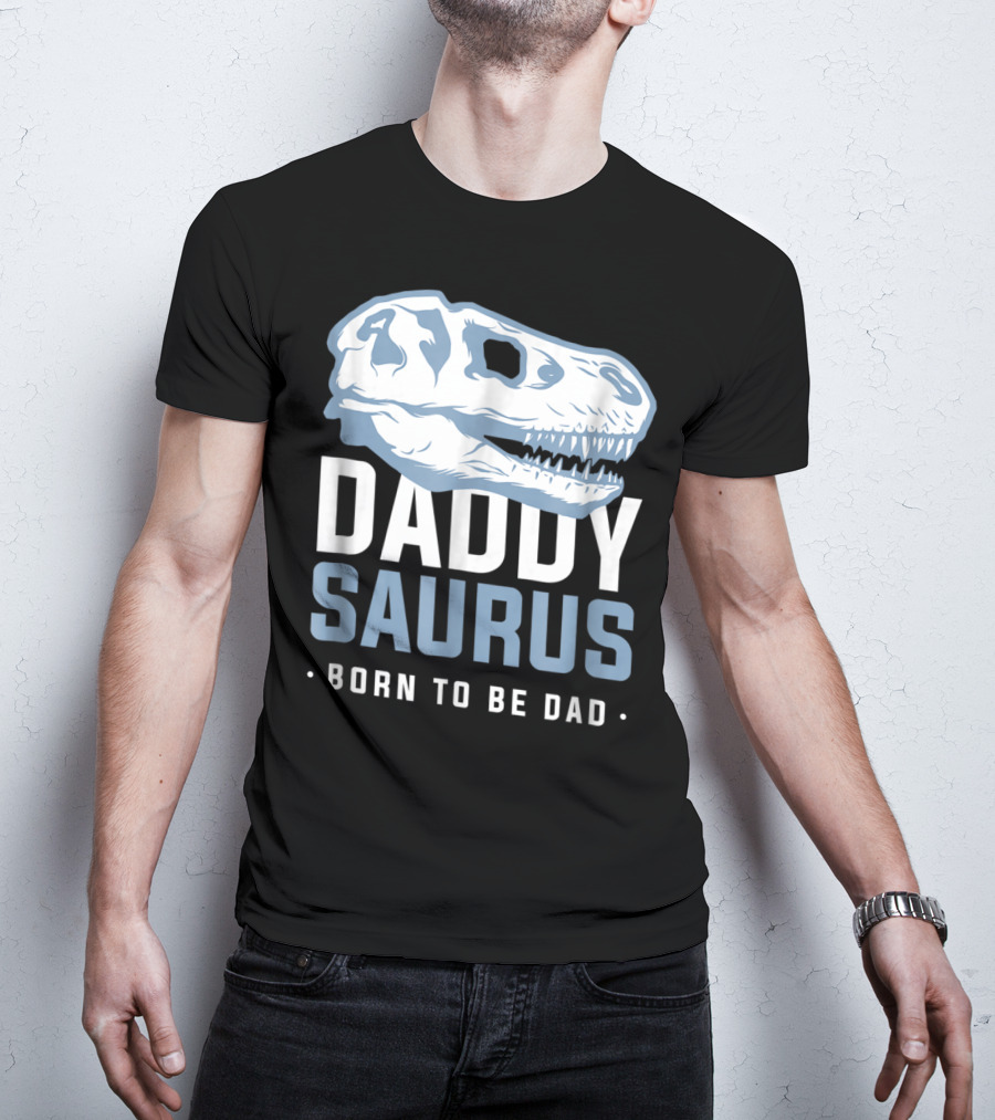 DaddySaurus Trex Born To Be Dad T-Shirt