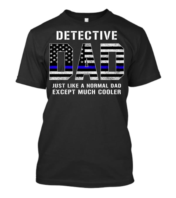 Detective Dad Like A Normal Dad Except Much Cooler American Flag Thin Blue Line T-Shirt