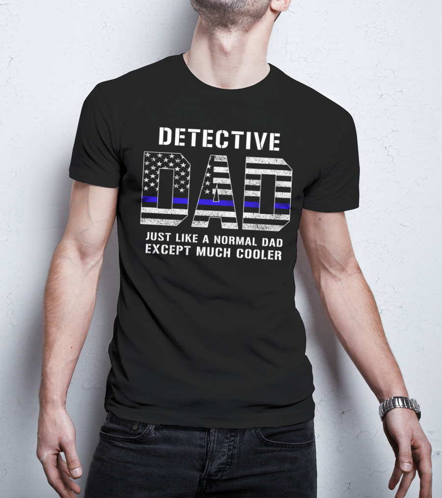 Detective Dad Like A Normal Dad Except Much Cooler American Flag Thin Blue Line T-Shirt