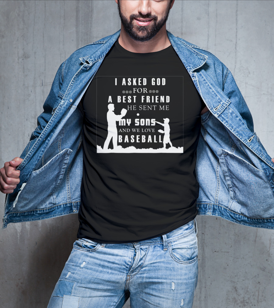 I Asked God For A Best Friend He Sent Me My Sons And We Love Baseball T-Shirt
