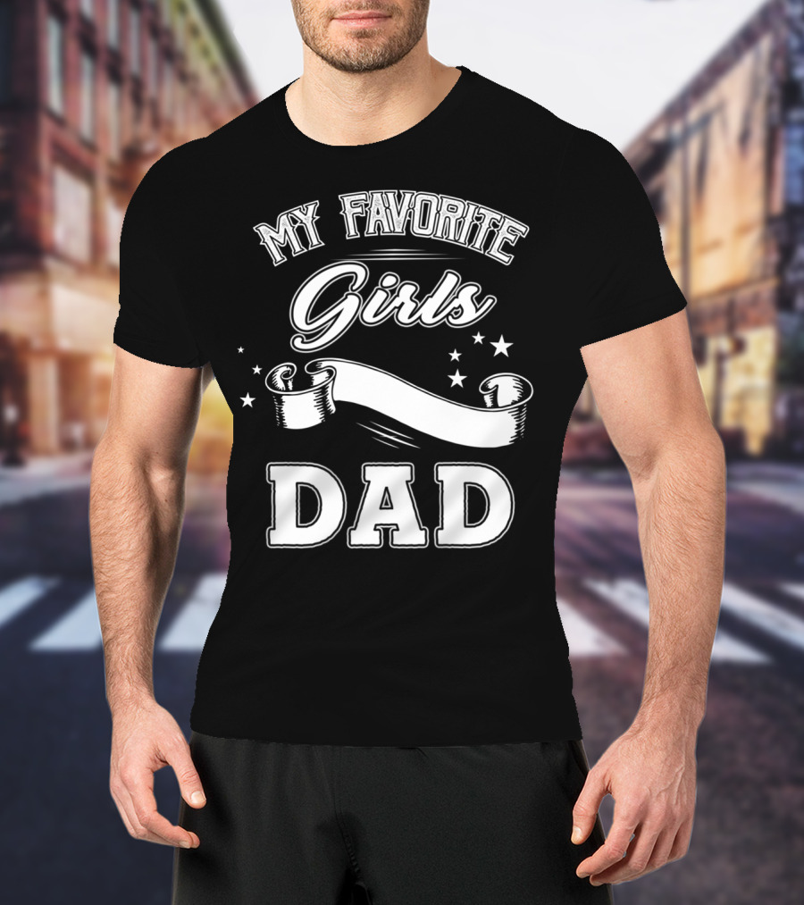 Fathers Day My Favorite Girls Call Me Dad Stars Banner T-Shirt