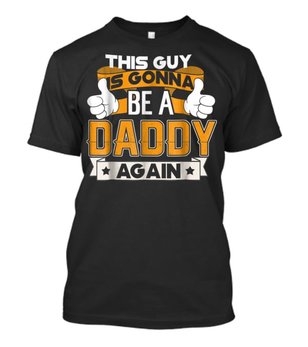 This Guy Is Gonna Be A Daddy Again Announcement T-Shirt