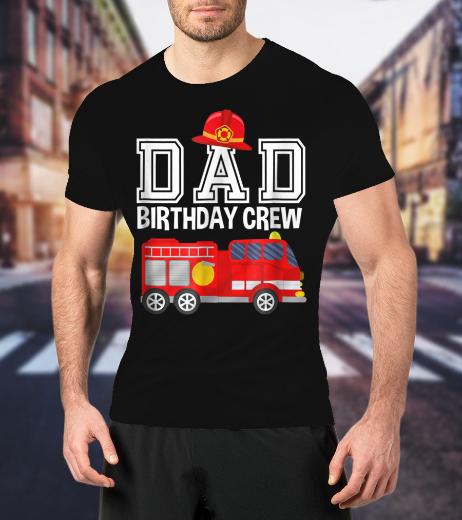 Dad Birthday Crew Fireman Hat Fire Truck Party T-Shirt