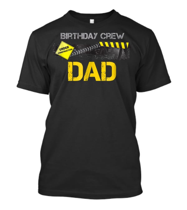 Dad Under Construction Birthday Crew Party T-Shirt