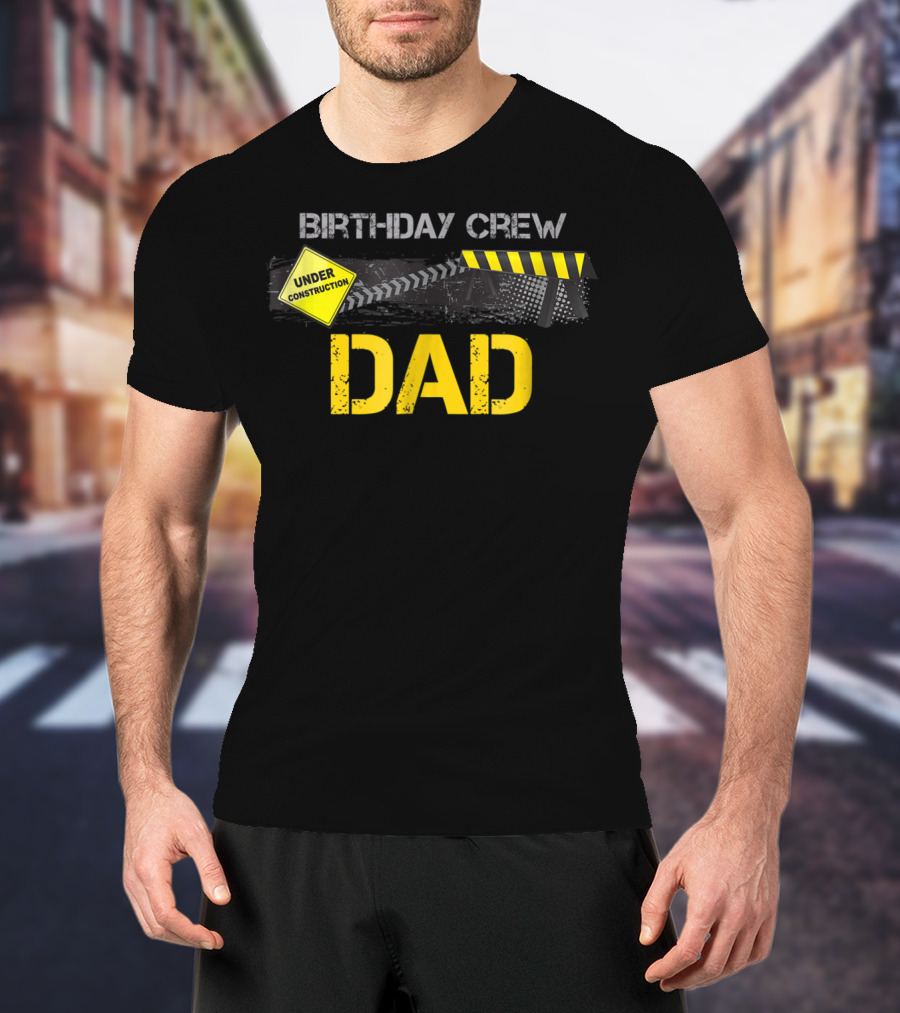Dad Under Construction Birthday Crew Party T-Shirt