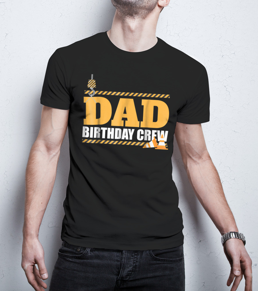 Dad Birthday Crew Construction Theme With Crane And Cones T-Shirt