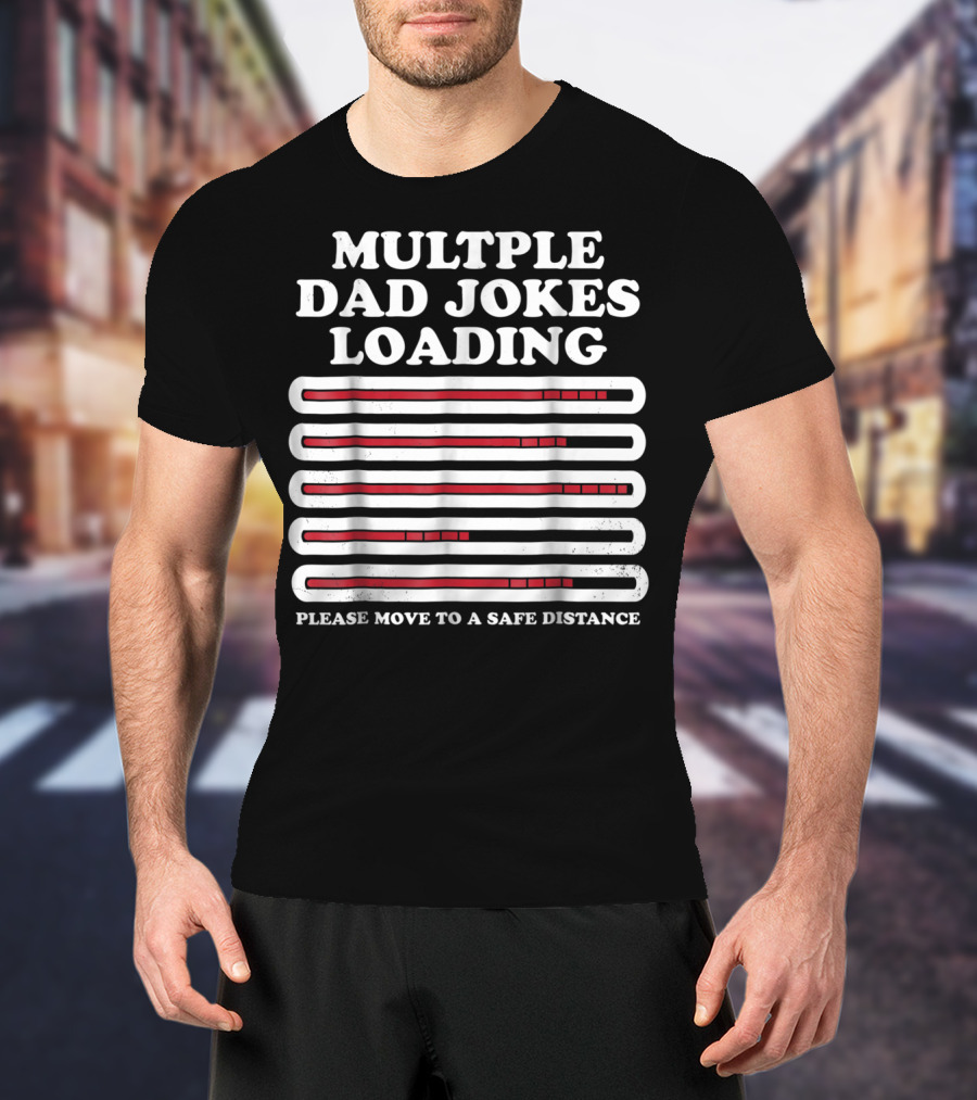 Multiple Dad Jokes Loading Please Move To A Safe Distance T-Shirt