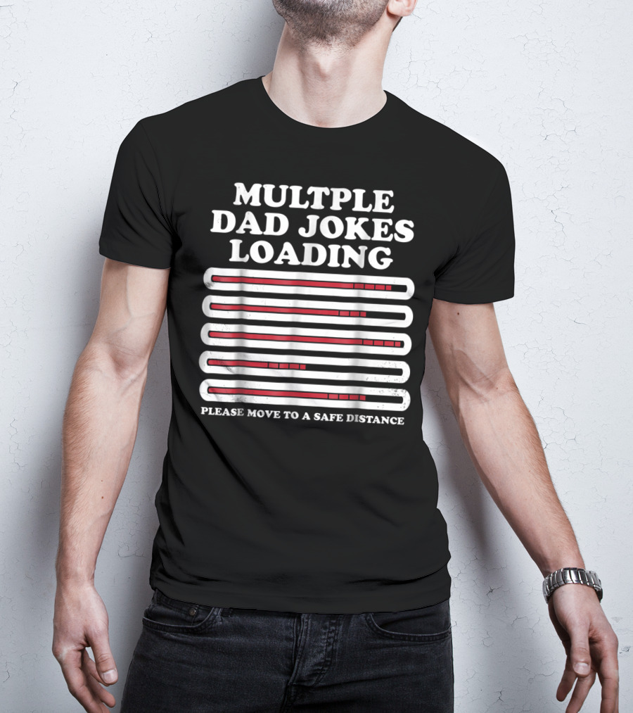 Multiple Dad Jokes Loading Please Move To A Safe Distance T-Shirt