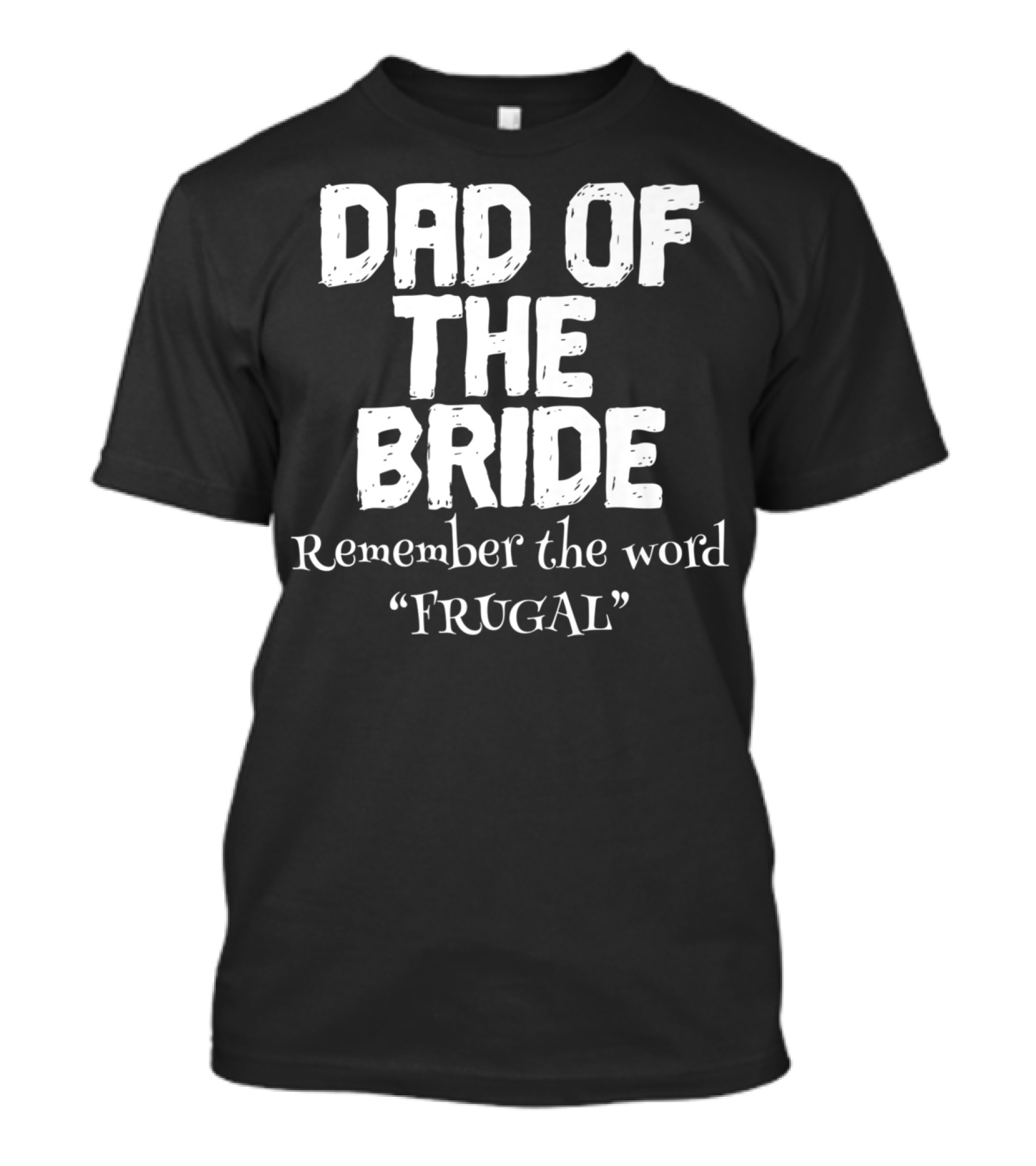 Dad Of The Bride Remember The Word Frugal T-Shirt
