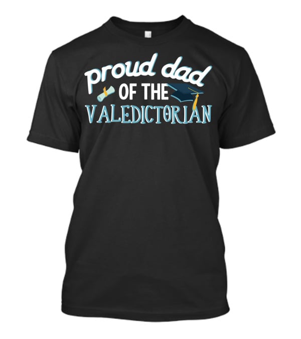 Proud Dad Of The Valedictorian Graduation Cap And Diploma T-Shirt