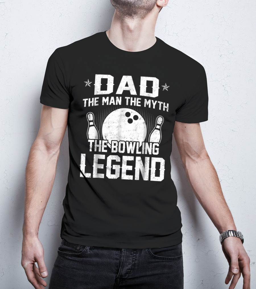 Dad The Man The Myth The Bowling Legend Bowling Pins And Ball T-Shirt