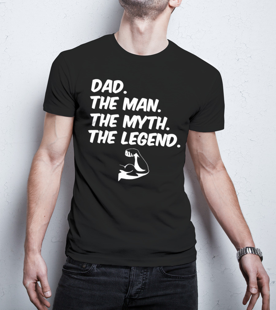 Dad The Man The Myth The Legend Flexed Muscle T-Shirt