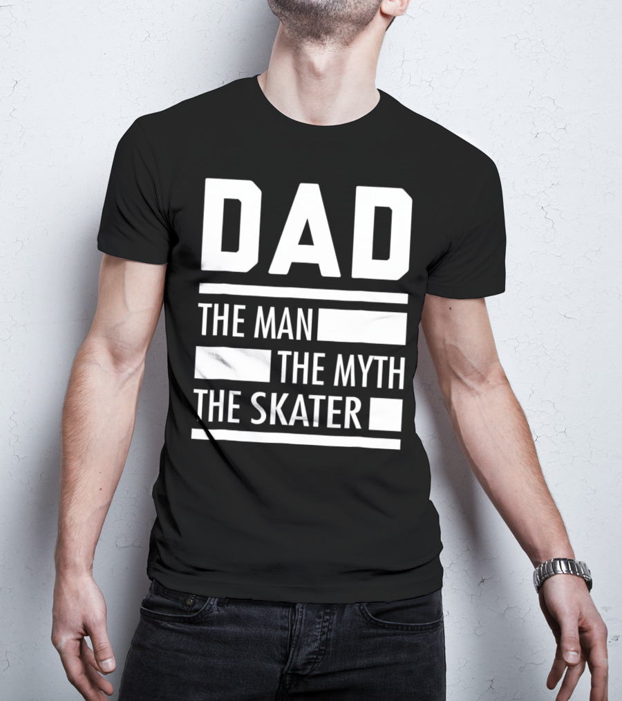 DAD THE MAN THE MYTH THE SKATER For Skaters93 T-Shirt
