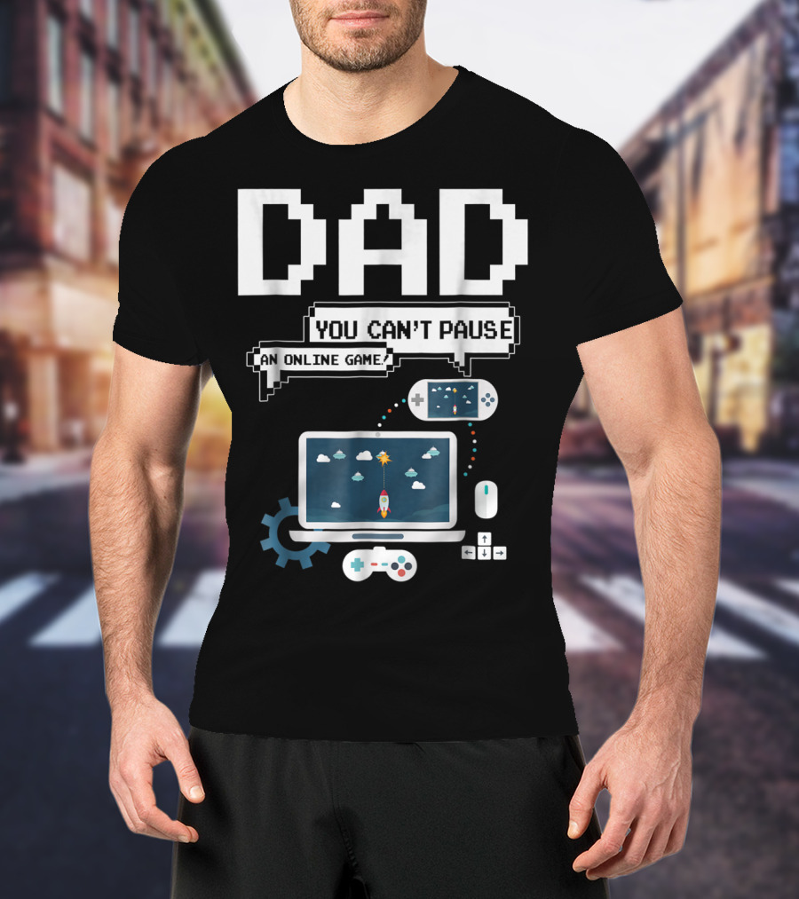 DAD You Can't Pause An Online Game Gamer Laptop Controller Pixel T-Shirt