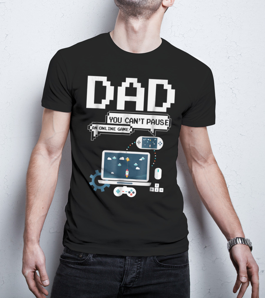 DAD You Can't Pause An Online Game Gamer Laptop Controller Pixel T-Shirt