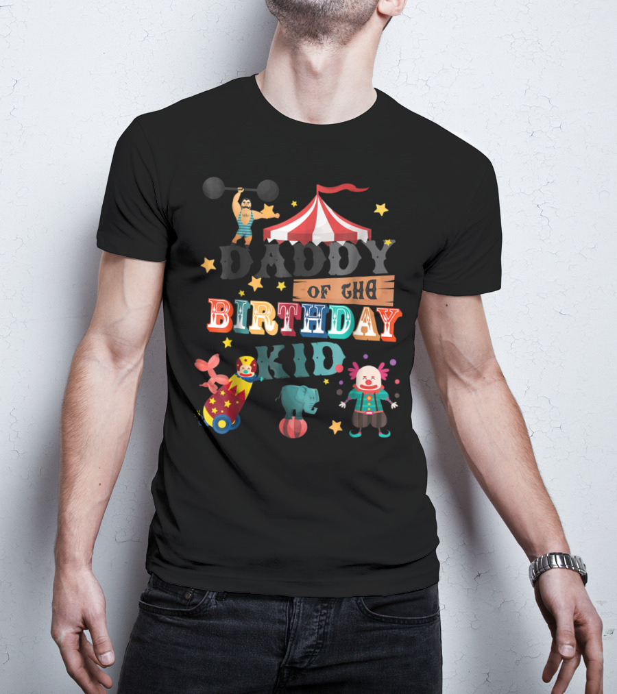 Daddy Of The Birthday Kid Circus Theme With Clowns And Elephant T-Shirt