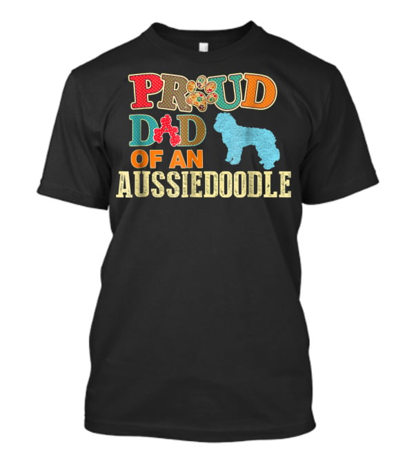 Proud Dad Of An Aussiedoodle T-Shirt