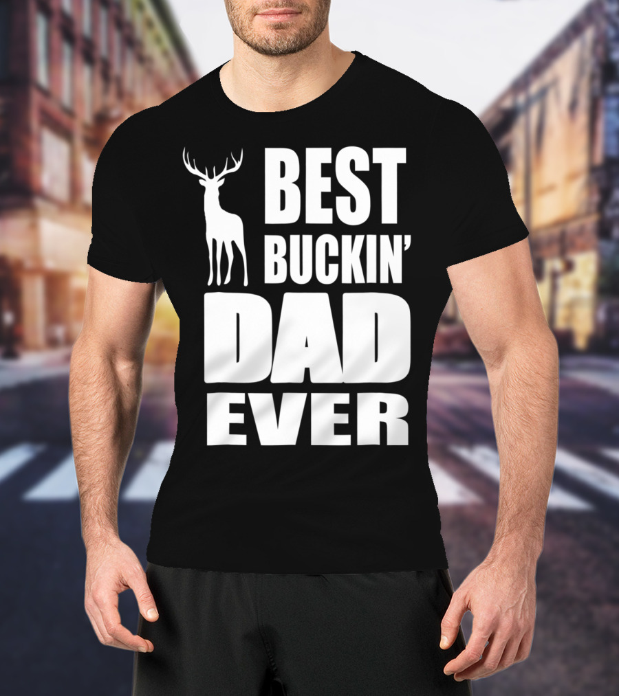Best Buckin' Dad Ever Deer Hunting Enthusiast T-Shirt