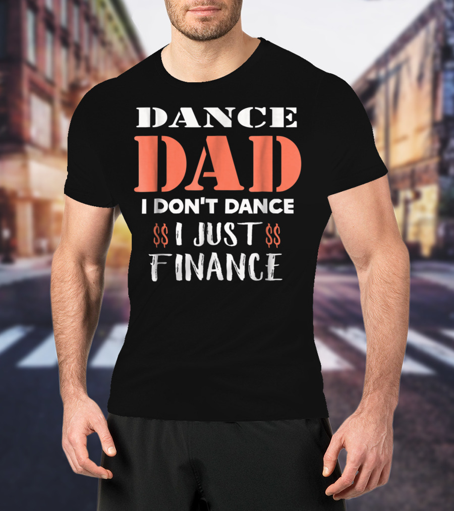 Dance Dad I Don't Dance I Just Finance Funny Birthday Definition T-Shirt