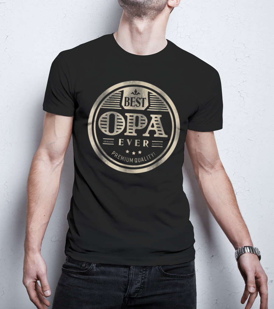 Best Opa Ever Genuine Authentic Premium Quality T-Shirt