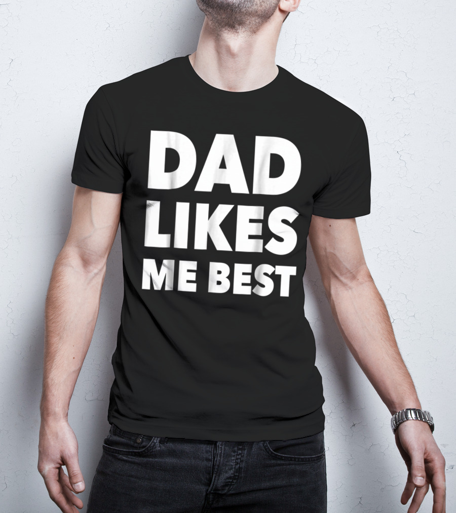 Dad Likes Me Best Funny Sibling Gag Family T-Shirt