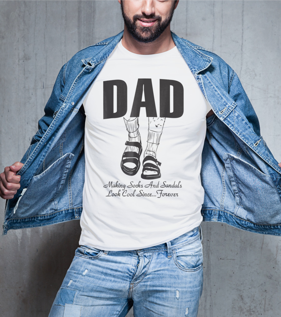 Dad Making Socks And Sandals Look Cool Since Forever Tees48 T-Shirt