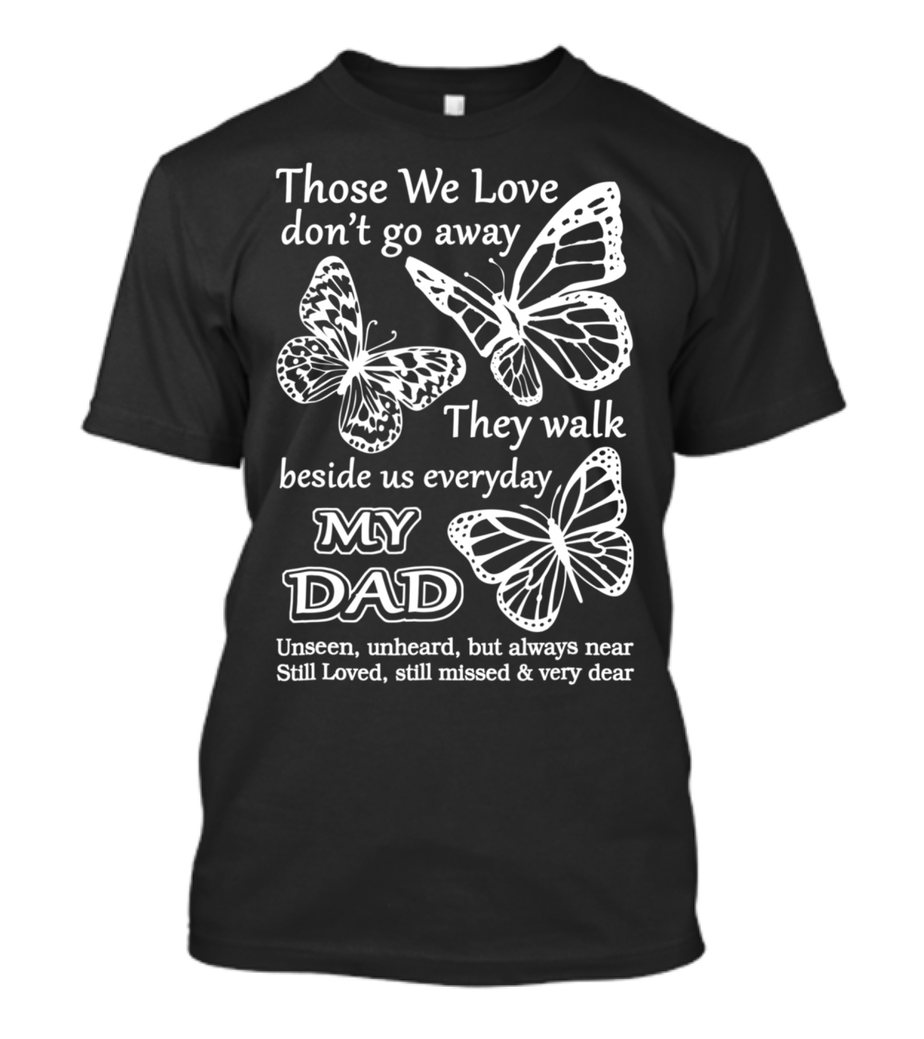 Those We Love Don't Go Away My Dad Still Loved Missed Very Dear T-Shirt